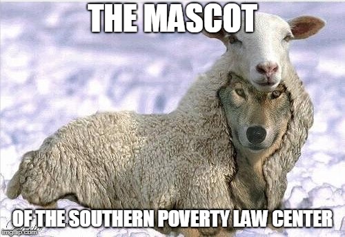Beware, beware the SPLC. | THE MASCOT; OF THE SOUTHERN POVERTY LAW CENTER | image tagged in wolf in sheeps clothing,memes,left wing,danger,world of warcraft | made w/ Imgflip meme maker