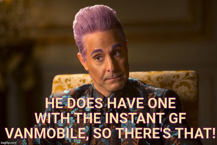 Hunger Games /Caesar Flickerman (Tucci) "I don't know about that | HE DOES HAVE ONE WITH THE INSTANT GF VANMOBILE, SO THERE'S THAT! | image tagged in hunger games /caesar flickerman tucci i don't know about that | made w/ Imgflip meme maker