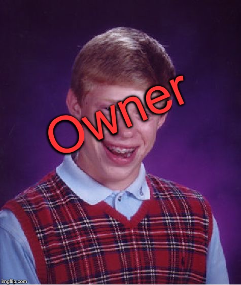 Bad Luck Brian Meme | Owner | image tagged in memes,bad luck brian | made w/ Imgflip meme maker