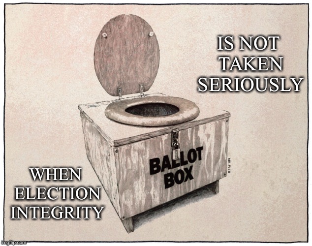 Looks Like This.... | IS NOT TAKEN SERIOUSLY; WHEN ELECTION INTEGRITY | image tagged in ballot box,election fraud,voter fraud,electioneering,election integrity,rigging | made w/ Imgflip meme maker