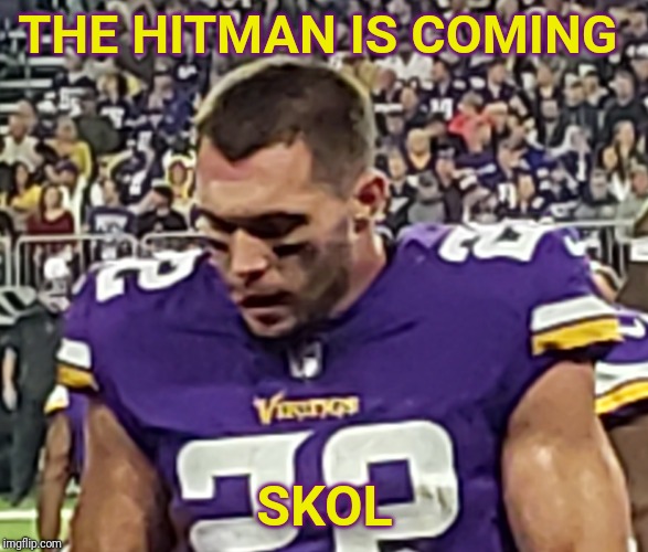 Hitman Harry | THE HITMAN IS COMING; SKOL | image tagged in minnesota vikings | made w/ Imgflip meme maker