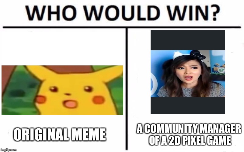 Who Would Win? | ORIGINAL MEME; A COMMUNITY MANAGER OF A 2D PIXEL GAME | image tagged in memes,who would win | made w/ Imgflip meme maker