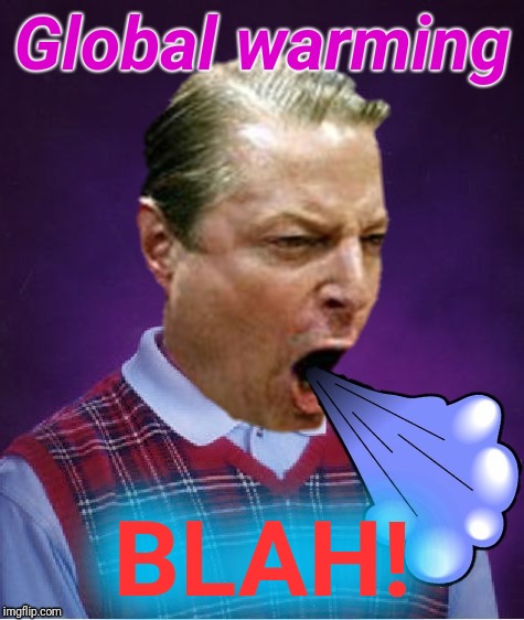 Fi Fy Fo Fum! | Global warming; BLAH! | image tagged in bad luck brian,al gore,global warming,ice age | made w/ Imgflip meme maker