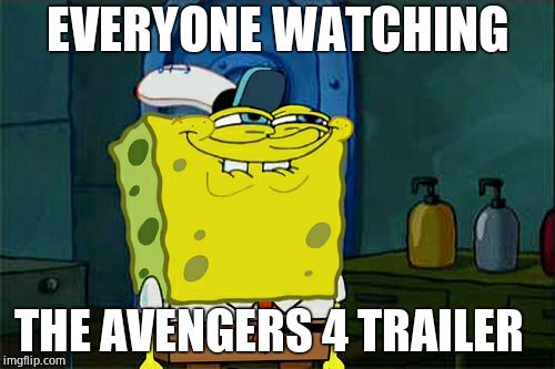 Don't You Squidward | EVERYONE WATCHING; THE AVENGERS 4 TRAILER | image tagged in memes,dont you squidward | made w/ Imgflip meme maker