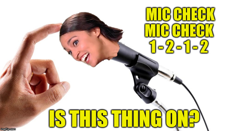 Alexandria's Brain Is Not Working Right | . | image tagged in alexandria ocasio-cortez,memes,political,microphone,not sure if | made w/ Imgflip meme maker