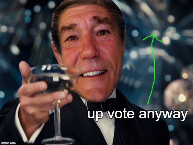 kewlew | up vote anyway | image tagged in kewlew | made w/ Imgflip meme maker