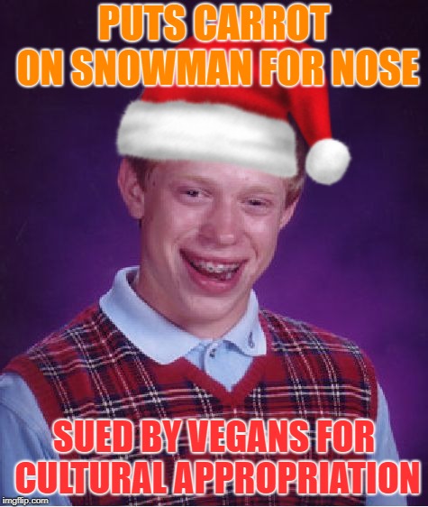 PUTS CARROT ON SNOWMAN FOR NOSE SUED BY VEGANS FOR CULTURAL APPROPRIATION | made w/ Imgflip meme maker