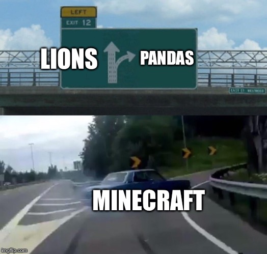 Left Exit 12 Off Ramp Meme | LIONS PANDAS MINECRAFT | image tagged in memes,left exit 12 off ramp | made w/ Imgflip meme maker