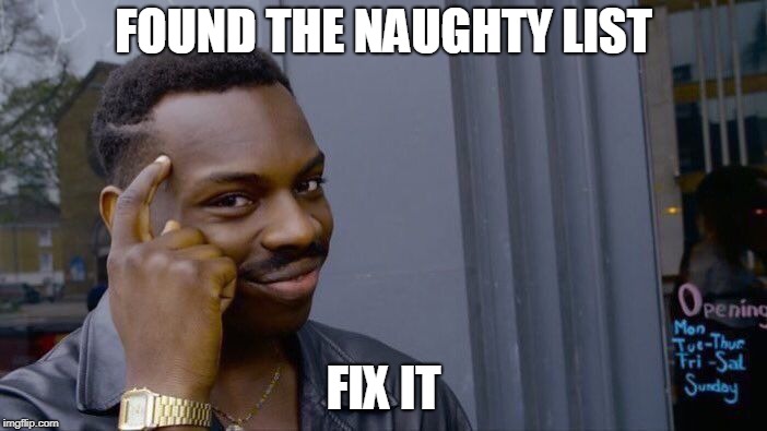 Roll Safe Think About It Meme | FOUND THE NAUGHTY LIST; FIX IT | image tagged in memes,roll safe think about it | made w/ Imgflip meme maker