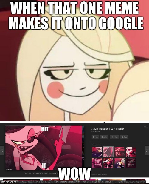 It made it onto google ..... MoM gEt ThE cAmErA !!! | WHEN THAT ONE MEME MAKES IT ONTO GOOGLE; WOW | image tagged in wow,hazbin hotel | made w/ Imgflip meme maker