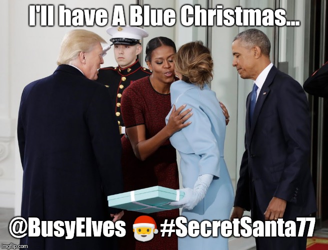 A Tiffany Blue Christmas! #SecretSanta77 | I'll have A Blue Christmas... @BusyElves 🎅#SecretSanta77 | image tagged in elvish,elvis presley,tiffany,santa trump,the great awakening,merry christmas | made w/ Imgflip meme maker