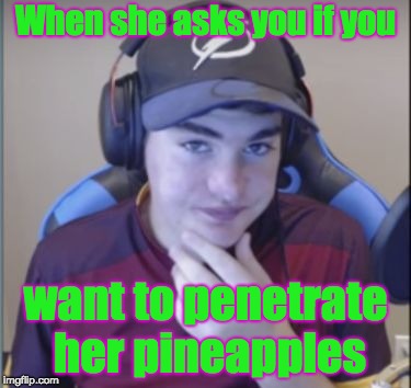 When she asks you if you; want to penetrate her pineapples | image tagged in jpw03 | made w/ Imgflip meme maker