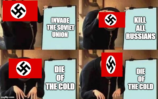 Gru's Plan Meme | INVADE THE SOVIET UNION; KILL ALL RUSSIANS; DIE OF THE COLD; DIE OF THE COLD | image tagged in gru's plan | made w/ Imgflip meme maker