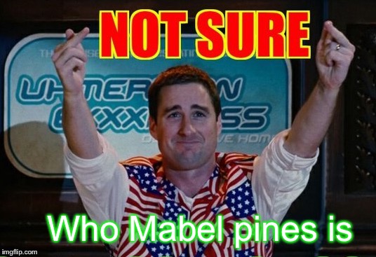 Who Mabel pines is | made w/ Imgflip meme maker