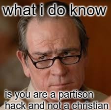 my face when someone asks a stupid question | what i do know is you are a partison hack and not a christian | image tagged in my face when someone asks a stupid question | made w/ Imgflip meme maker