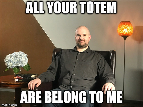 ALL YOUR TOTEM; ARE BELONG TO ME | made w/ Imgflip meme maker