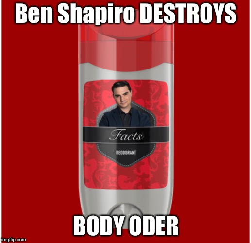 Thanks for 17004 points :) | Ben Shapiro DESTROYS; BODY ODER | image tagged in gender equality,ben shapiro,deodorant,destroy,see nobody cares | made w/ Imgflip meme maker