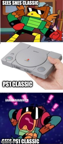 SEES SNES CLASSIC; PS1 CLASSIC; SEES PS1 CLASSIC | image tagged in what scared hawkodile | made w/ Imgflip meme maker