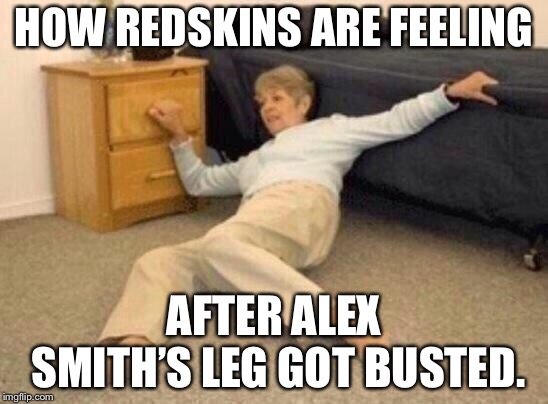 Redskins can’t stand without Alex Smith |  HOW REDSKINS ARE FEELING; AFTER ALEX SMITH’S LEG GOT BUSTED. | image tagged in woman falling in shock,memes,nfl football,redskins,leg,hurt | made w/ Imgflip meme maker