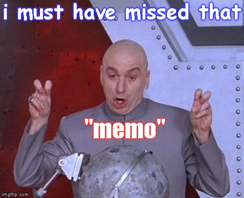 Dr Evil Laser Meme | i must have missed that "memo" | image tagged in memes,dr evil laser | made w/ Imgflip meme maker