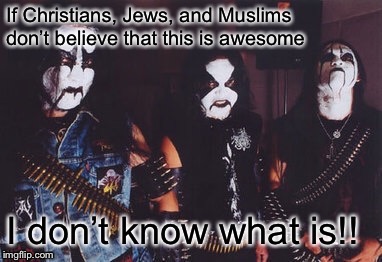 Black Metal ist Krieg!! | image tagged in black metal | made w/ Imgflip meme maker