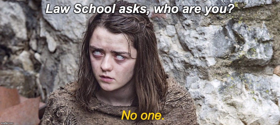 Law School asks, who are you? No one. | image tagged in law school,finals week,exams | made w/ Imgflip meme maker