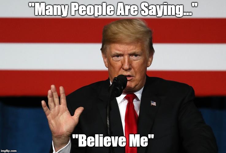 "Many People Are Saying..." "Believe Me" | made w/ Imgflip meme maker