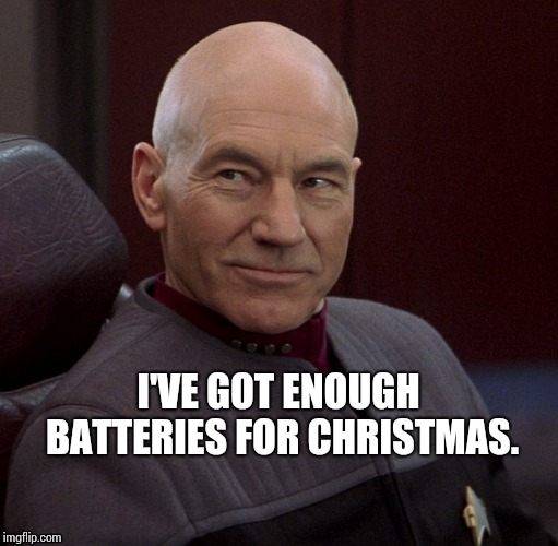 Picard, I got this #2 | I'VE GOT ENOUGH BATTERIES FOR CHRISTMAS. | image tagged in picard i got this 2 | made w/ Imgflip meme maker