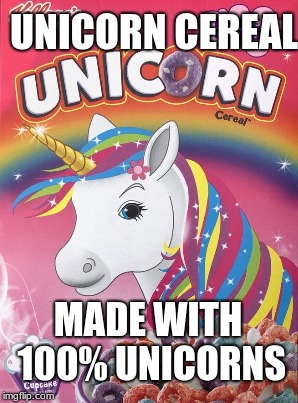 New Unicorn Cereal! | UNICORN CEREAL; MADE WITH 100% UNICORNS | image tagged in yes,die,unicorns | made w/ Imgflip meme maker