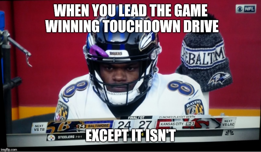WHEN YOU LEAD THE GAME WINNING TOUCHDOWN DRIVE; EXCEPT IT ISN'T | image tagged in chiefs | made w/ Imgflip meme maker