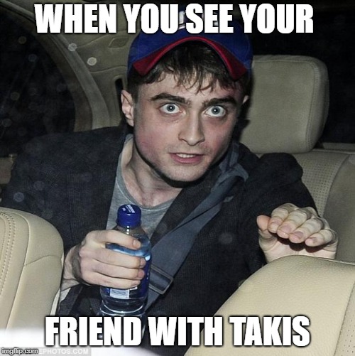 harry potter crazy | WHEN YOU SEE YOUR; FRIEND WITH TAKIS | image tagged in harry potter crazy | made w/ Imgflip meme maker