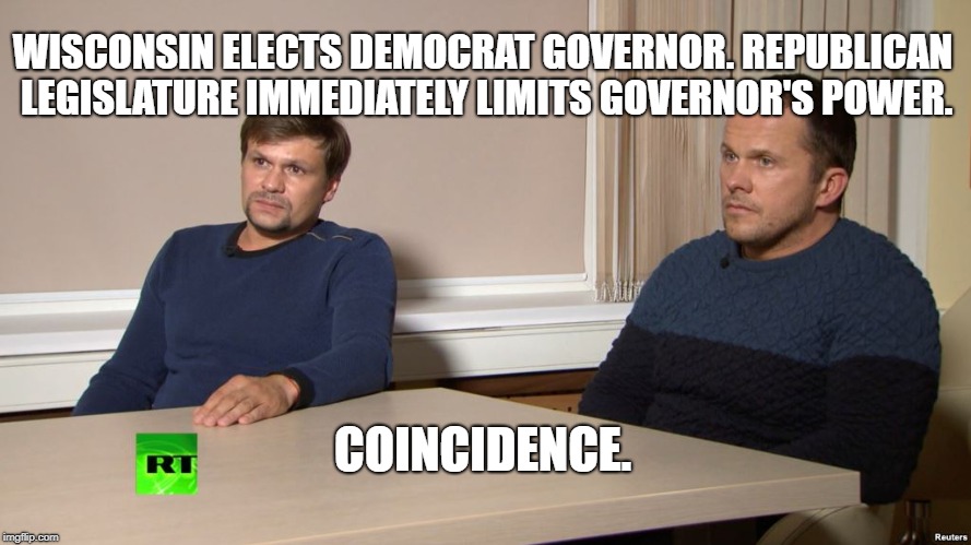 Coincidence. | WISCONSIN ELECTS DEMOCRAT GOVERNOR. REPUBLICAN LEGISLATURE IMMEDIATELY LIMITS GOVERNOR'S POWER. COINCIDENCE. | image tagged in coincidence | made w/ Imgflip meme maker