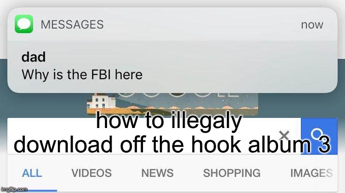 why is the FBI here? | how to illegaly download off the hook album 3 | image tagged in why is the fbi here | made w/ Imgflip meme maker