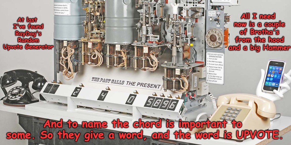 Joking aside your total score lets you know when meme artist are viewing your work so can we have It working correctly please. | At last I've found RayDog's Random Upvote Generator; All I need now is a couple of Brotha's from the hood and a big Hammer; And to name the chord is important to some.
So they give a word, and the word is UPVOTE. | image tagged in comments,upvotes,views | made w/ Imgflip meme maker