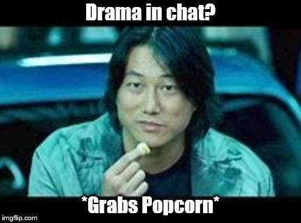 Sung Kang Popcorn | Drama in chat? *Grabs Popcorn* | image tagged in memes,gaming,popcorn,funny,tokyo,drift | made w/ Imgflip meme maker
