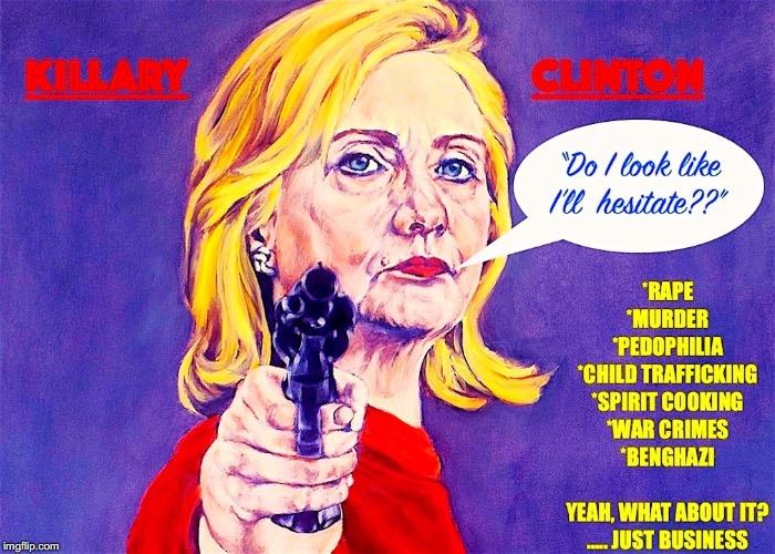 Killary Klinton | image tagged in hillary clinton,pedophilia,spirit cooking,murder,evil hillary,benghazi | made w/ Imgflip meme maker