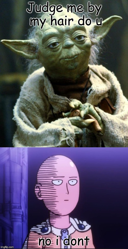 Judge me by my hair do u; no i dont | image tagged in memes,star wars yoda,one punch man | made w/ Imgflip meme maker