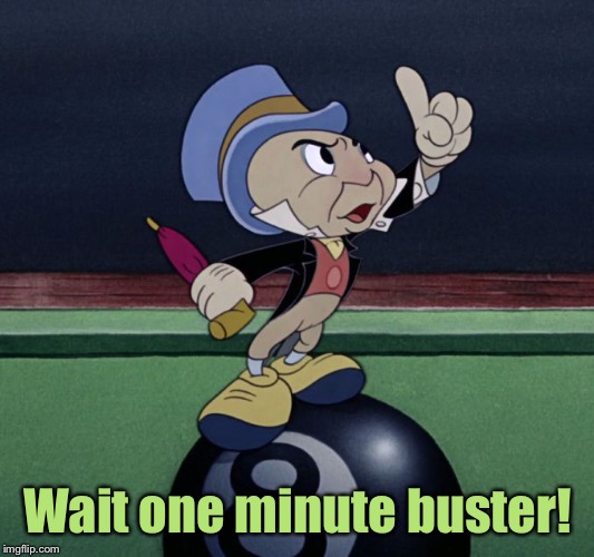 Confident Jiminy | Wait one minute buster! | image tagged in confident jiminy | made w/ Imgflip meme maker