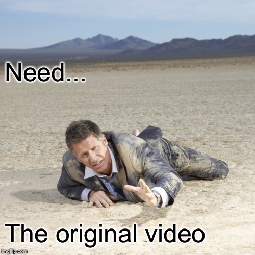 Desert Crawler | Need... The original video | image tagged in desert crawler | made w/ Imgflip meme maker