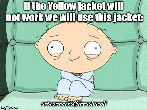 stewie straight jacket | If the Yellow jacket will not work we will use this jacket:; artconnects@ibrushnroll | image tagged in stewie straight jacket | made w/ Imgflip meme maker