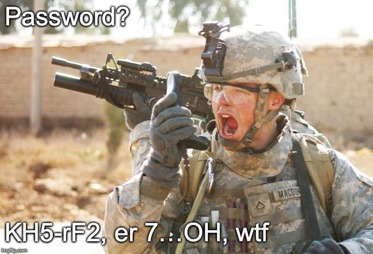 US Army Soldier yelling radio iraq war | Password? KH5-rF2, er 7…OH, wtf | image tagged in us army soldier yelling radio iraq war | made w/ Imgflip meme maker