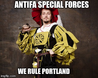 Antifa Special Forces, Portland Chapter | ANTIFA SPECIAL FORCES; WE RULE PORTLAND | image tagged in fancy soldier,portland,antifa,special forces,antifa sucks | made w/ Imgflip meme maker