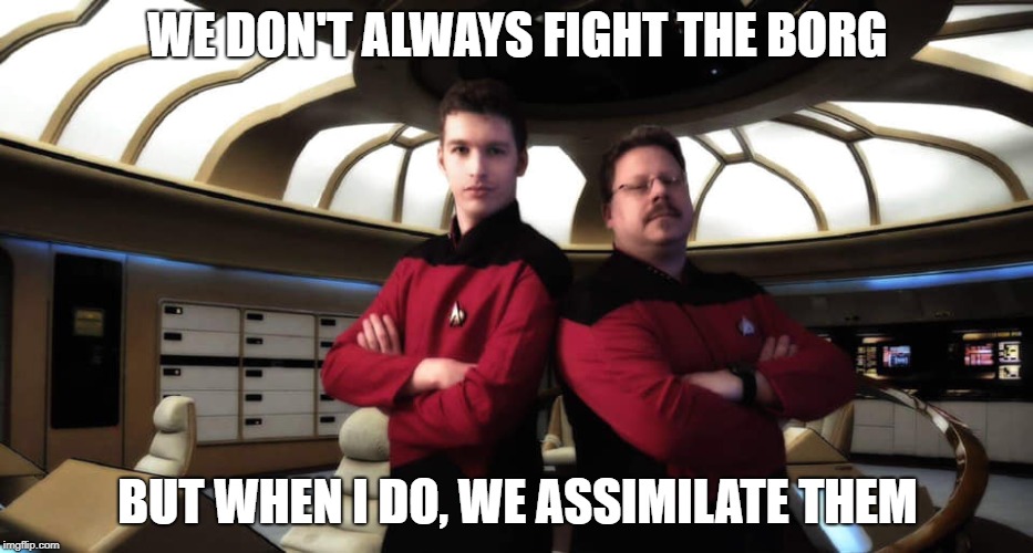 WE DON'T ALWAYS FIGHT THE BORG; BUT WHEN I DO, WE ASSIMILATE THEM | made w/ Imgflip meme maker