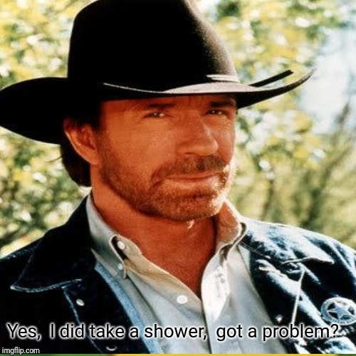 Yes,  I did take a shower,  got a problem? | made w/ Imgflip meme maker
