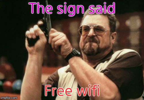 Am I The Only One Around Here | The sign said; Free wifi | image tagged in memes,am i the only one around here | made w/ Imgflip meme maker