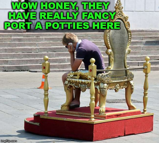 Must be in England, they have a literal throne. Feel like royalty. | WOW HONEY, THEY HAVE REALLY FANCY PORT A POTTIES HERE | image tagged in memes,bathroom,toilet,funny,fancy | made w/ Imgflip meme maker