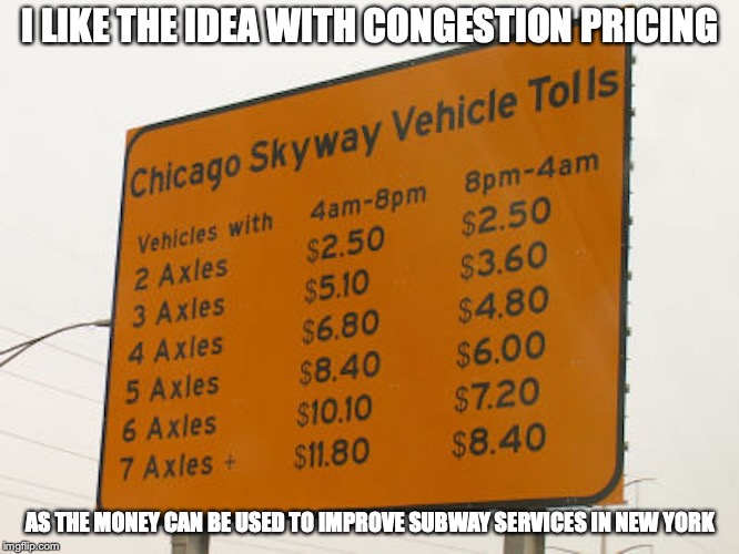 Congestion Pricing | I LIKE THE IDEA WITH CONGESTION PRICING; AS THE MONEY CAN BE USED TO IMPROVE SUBWAY SERVICES IN NEW YORK | image tagged in toll,memes | made w/ Imgflip meme maker