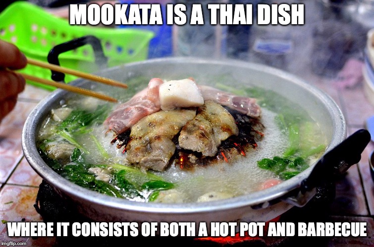 Mookata | MOOKATA IS A THAI DISH; WHERE IT CONSISTS OF BOTH A HOT POT AND BARBECUE | image tagged in mookata,thai,memes | made w/ Imgflip meme maker