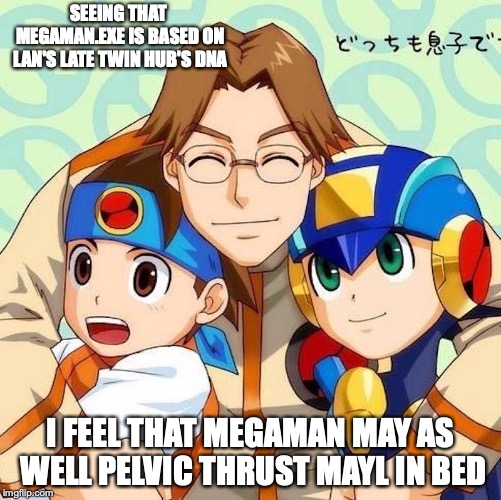 My Thoughts After Finding This Fanart in Pinterest | SEEING THAT MEGAMAN.EXE IS BASED ON LAN'S LATE TWIN HUB'S DNA; I FEEL THAT MEGAMAN MAY AS WELL PELVIC THRUST MAYL IN BED | image tagged in megaman nt warrior,megaman,lan hikari,memes | made w/ Imgflip meme maker