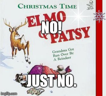 Make It Stop! | NO! JUST NO. | image tagged in memes,meme,merry christmas,christmas memes,reindeer,grandma | made w/ Imgflip meme maker